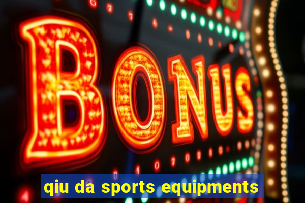 qiu da sports equipments