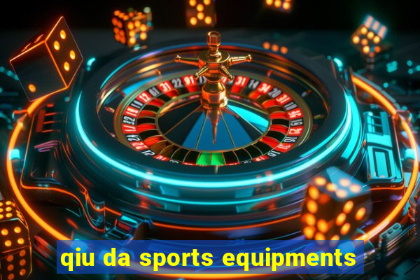 qiu da sports equipments