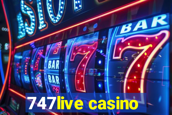 747live casino