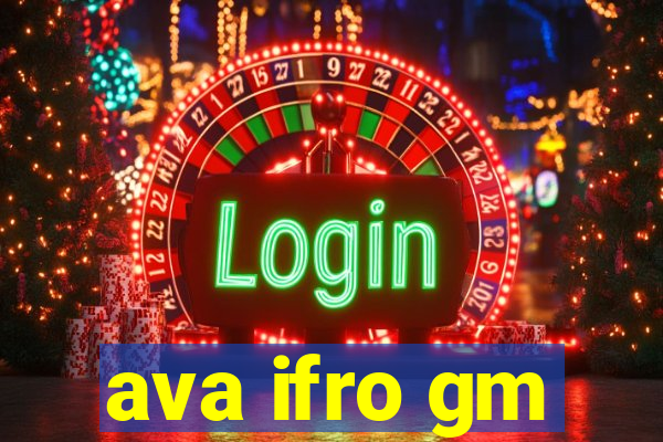 ava ifro gm