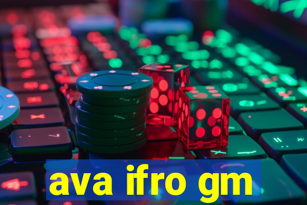 ava ifro gm