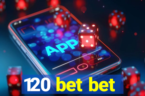 120 bet bet