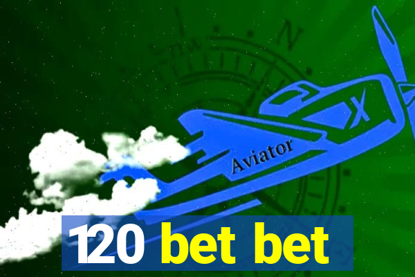 120 bet bet