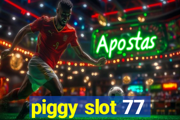 piggy slot 77