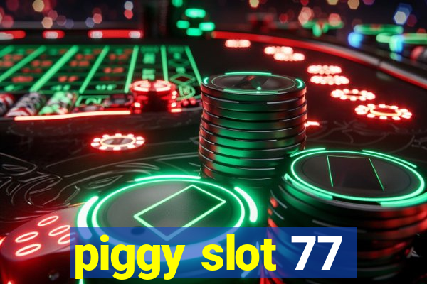 piggy slot 77