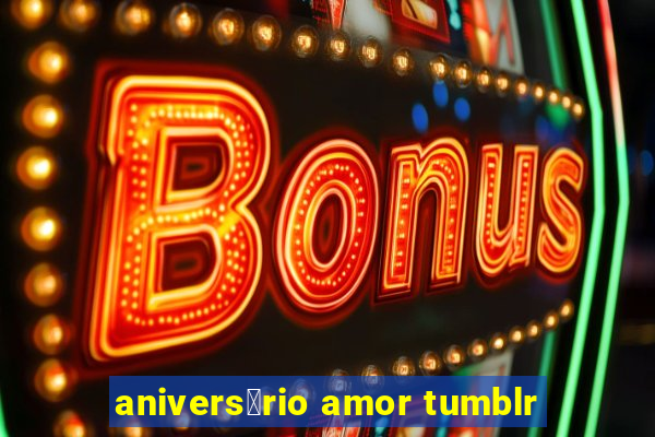 anivers谩rio amor tumblr