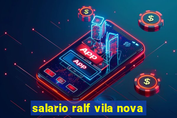 salario ralf vila nova