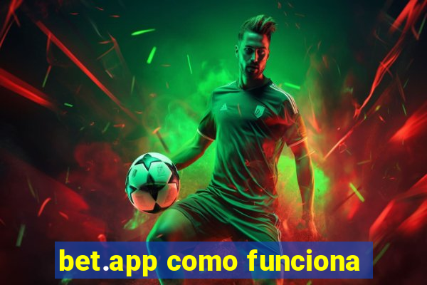 bet.app como funciona