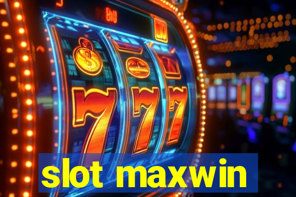 slot maxwin