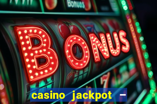 casino jackpot – slot machine