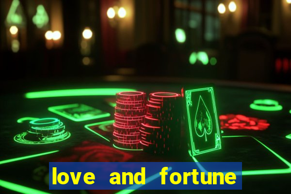 love and fortune assistir online