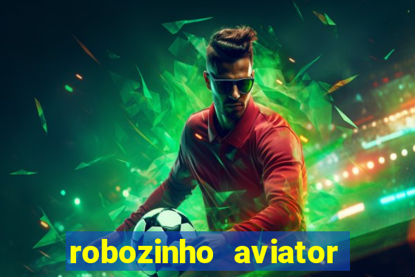 robozinho aviator bet nacional