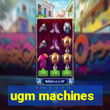 ugm machines