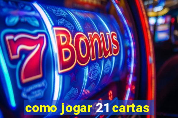 como jogar 21 cartas