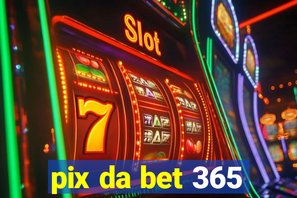 pix da bet 365