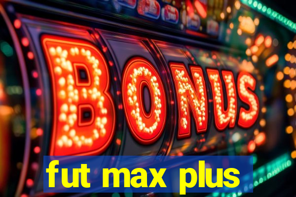 fut max plus