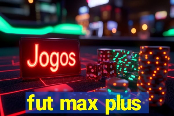 fut max plus