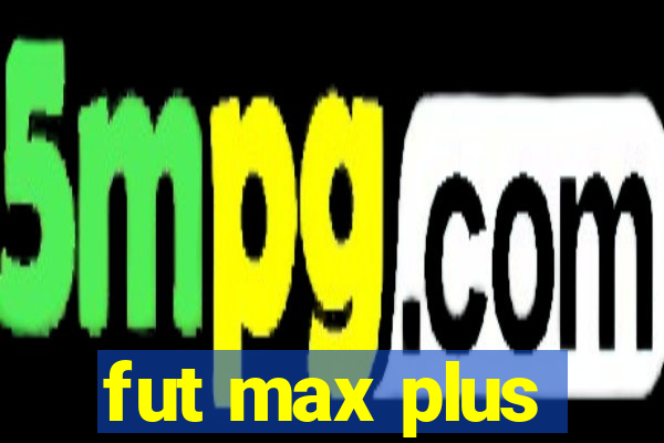 fut max plus