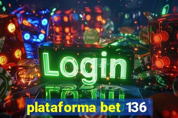 plataforma bet 136