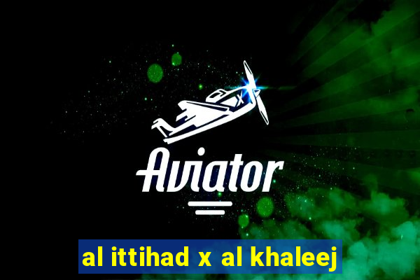 al ittihad x al khaleej