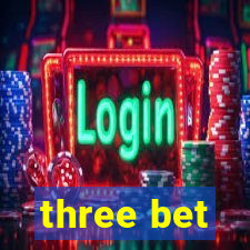 three bet