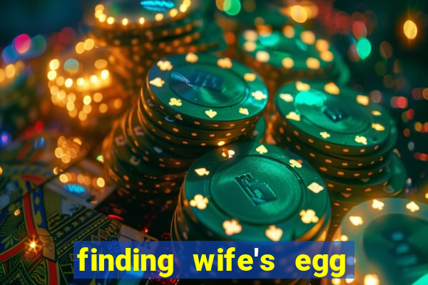 finding wife's egg money 3