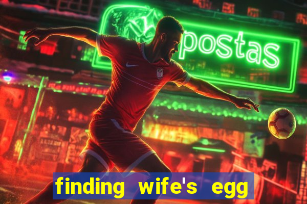 finding wife's egg money 3