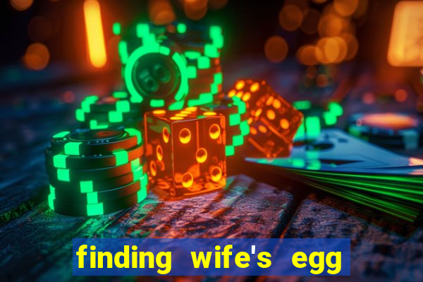 finding wife's egg money 3