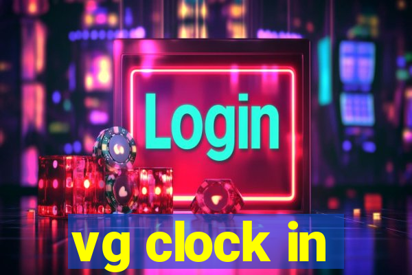 vg clock in