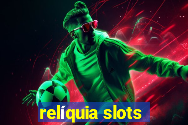 relíquia slots