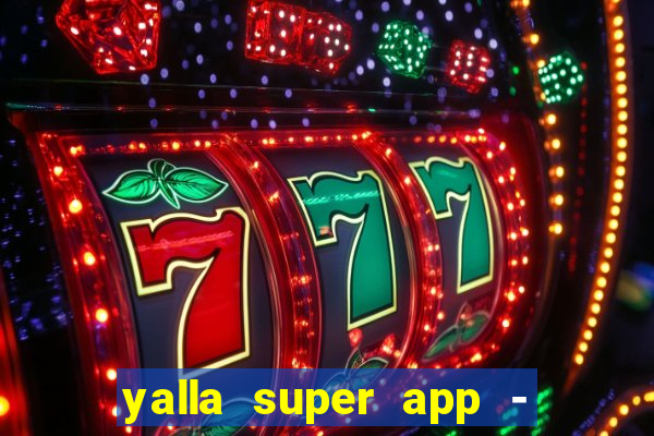 yalla super app - ??? ???? ??