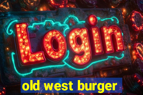 old west burger