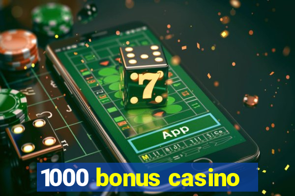 1000 bonus casino