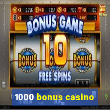 1000 bonus casino