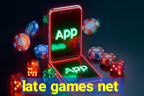 late games net