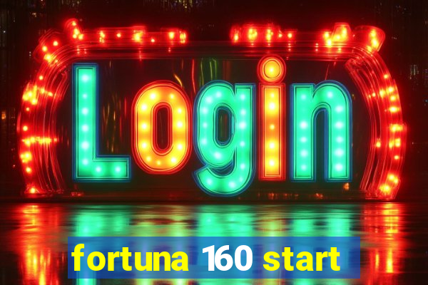 fortuna 160 start