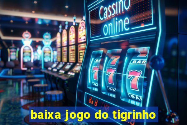 baixa jogo do tigrinho