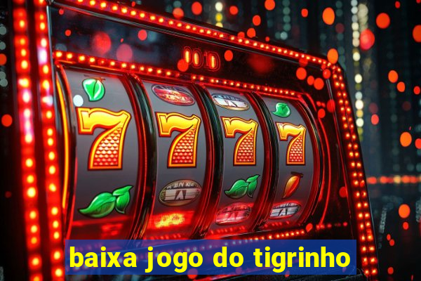 baixa jogo do tigrinho