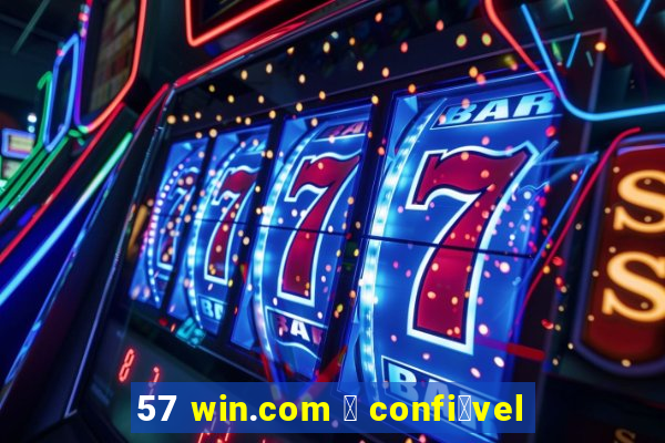 57 win.com 茅 confi谩vel