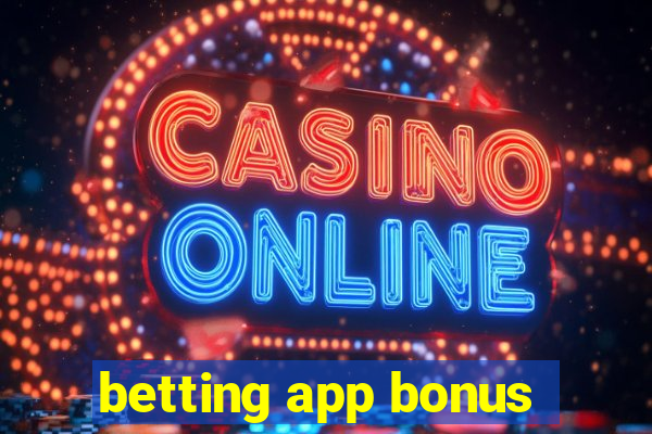 betting app bonus