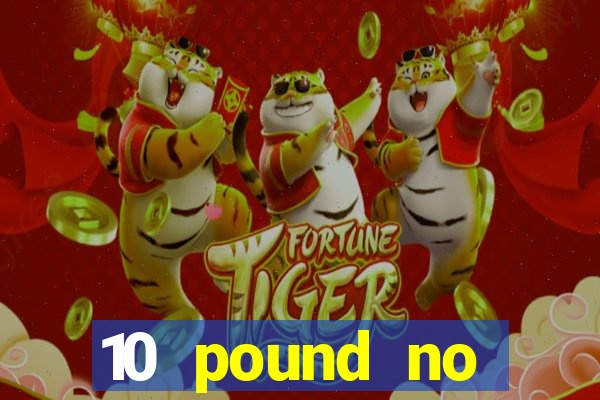 10 pound no deposit casino