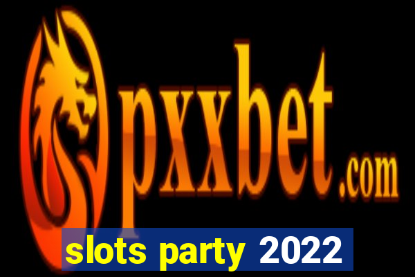 slots party 2022