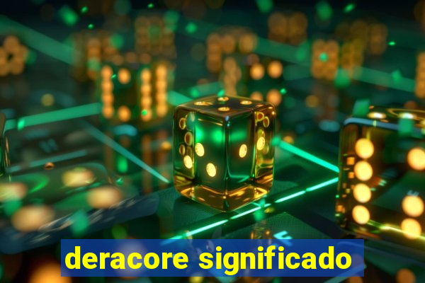 deracore significado