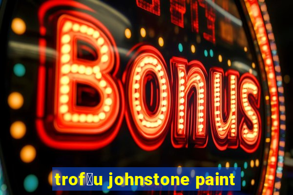 trof茅u johnstone paint