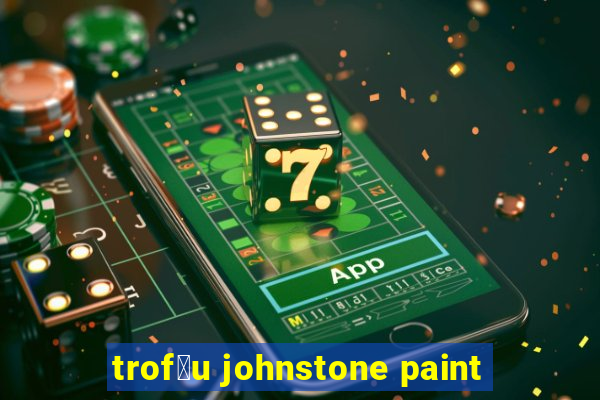 trof茅u johnstone paint