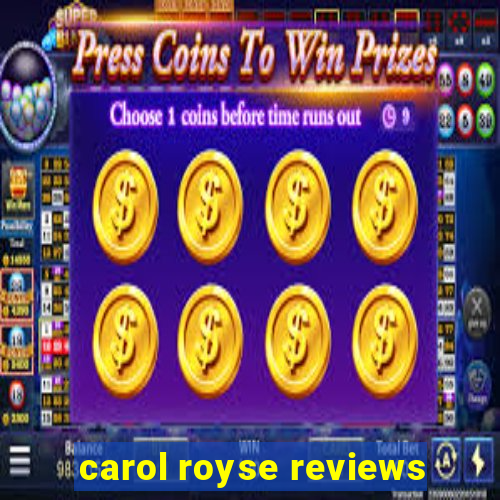 carol royse reviews