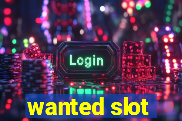 wanted slot