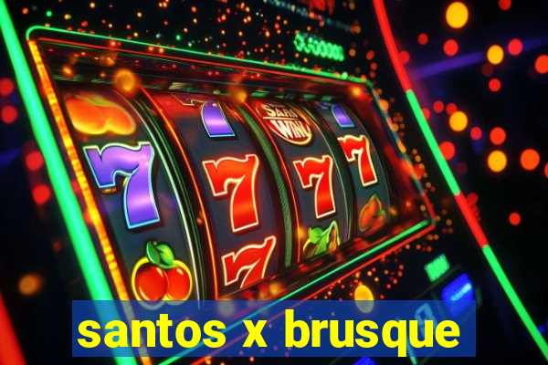 santos x brusque