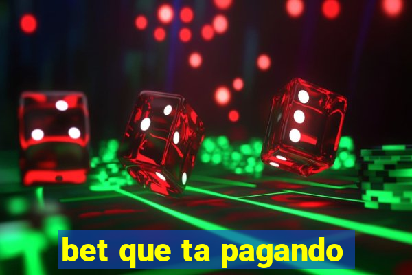 bet que ta pagando