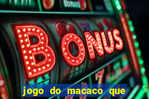 jogo do macaco que ganha dinheiro